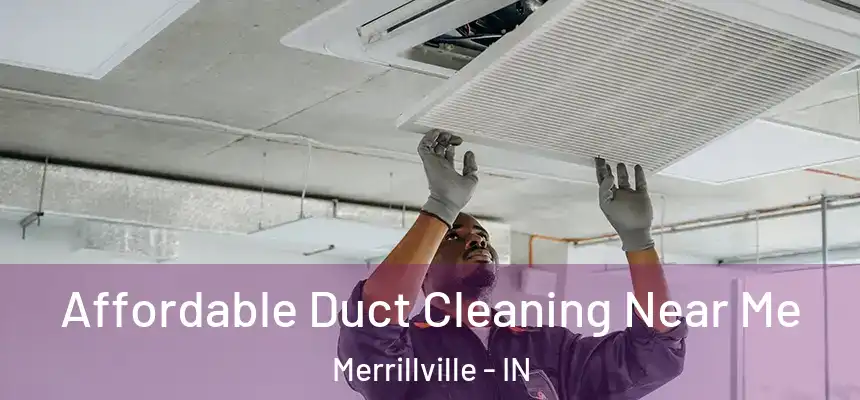  Affordable Duct Cleaning Near Me Merrillville - IN