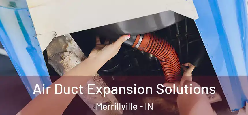 Air Duct Expansion Solutions Merrillville - IN
