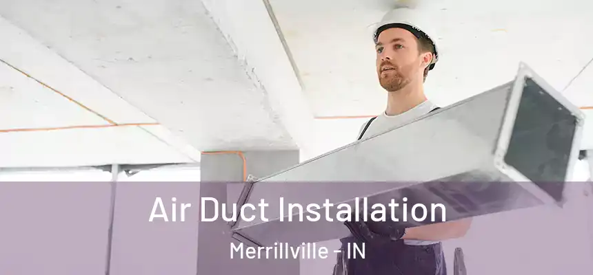  Air Duct Installation Merrillville - IN