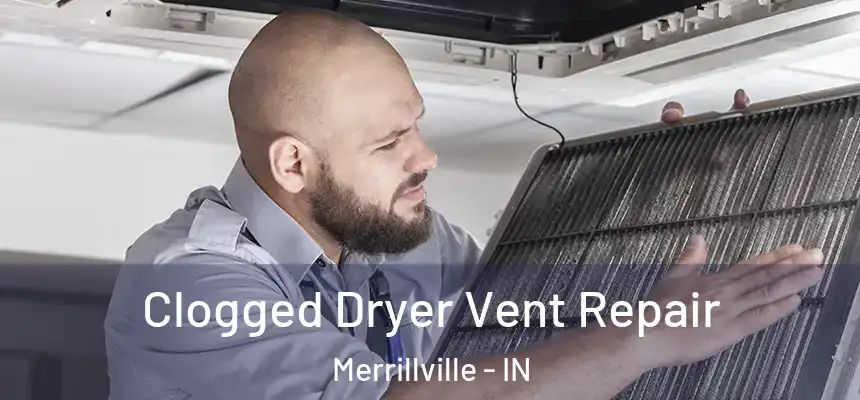  Clogged Dryer Vent Repair Merrillville - IN