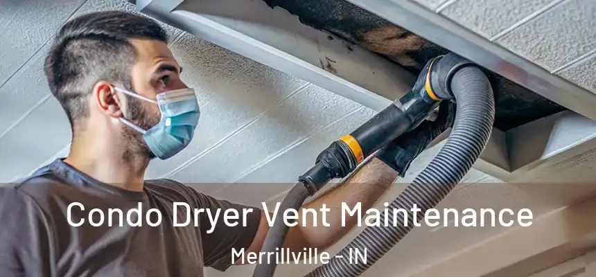  Condo Dryer Vent Maintenance Merrillville - IN