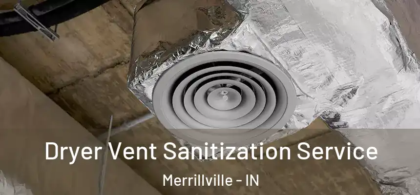  Dryer Vent Sanitization Service Merrillville - IN