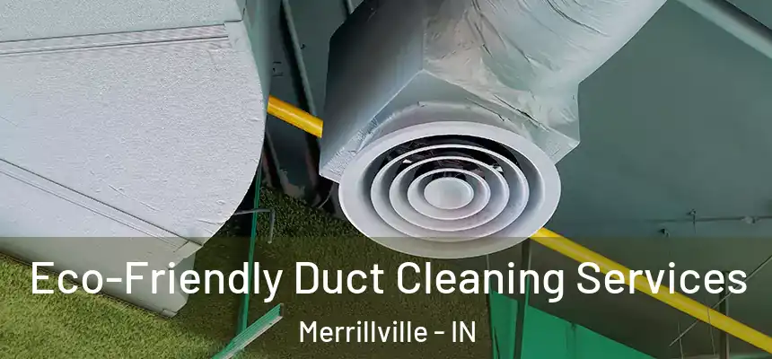  Eco-Friendly Duct Cleaning Services Merrillville - IN