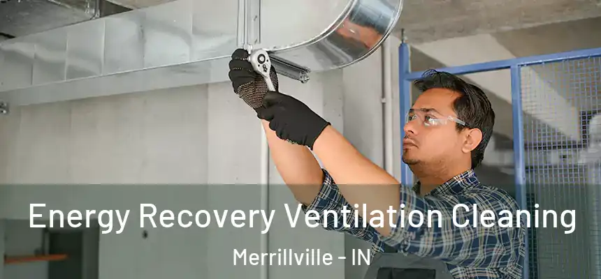 Energy Recovery Ventilation Cleaning Merrillville - IN