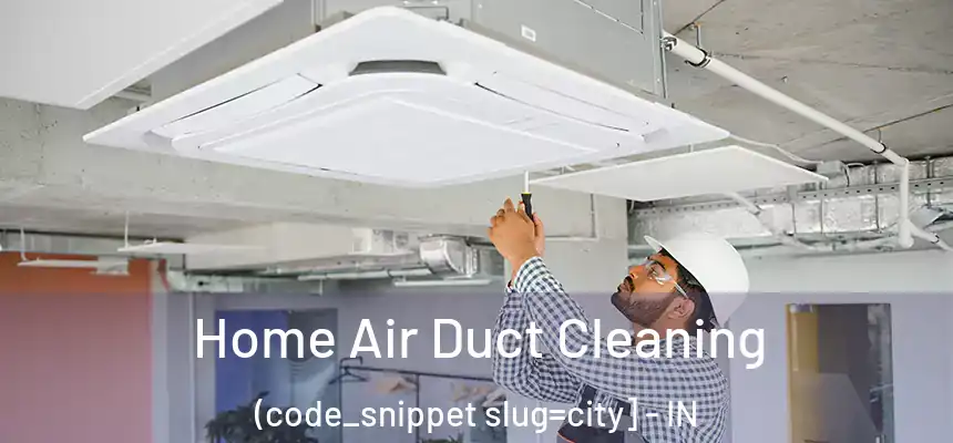  Home Air Duct Cleaning (code_snippet slug=city] - IN