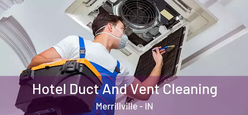  Hotel Duct And Vent Cleaning Merrillville - IN