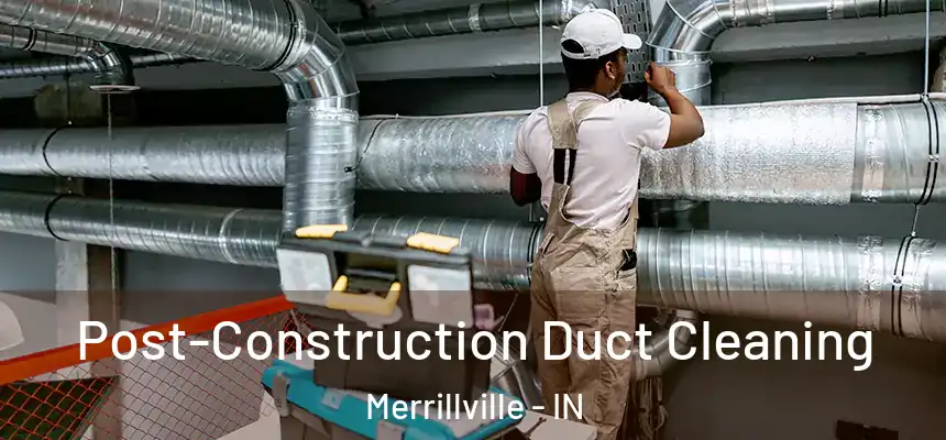  Post-Construction Duct Cleaning Merrillville - IN