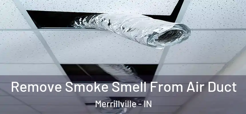  Remove Smoke Smell From Air Duct Merrillville - IN