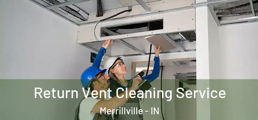 Return Vent Cleaning Service Merrillville - IN