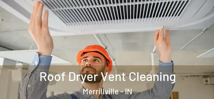 Roof Dryer Vent Cleaning Merrillville - IN