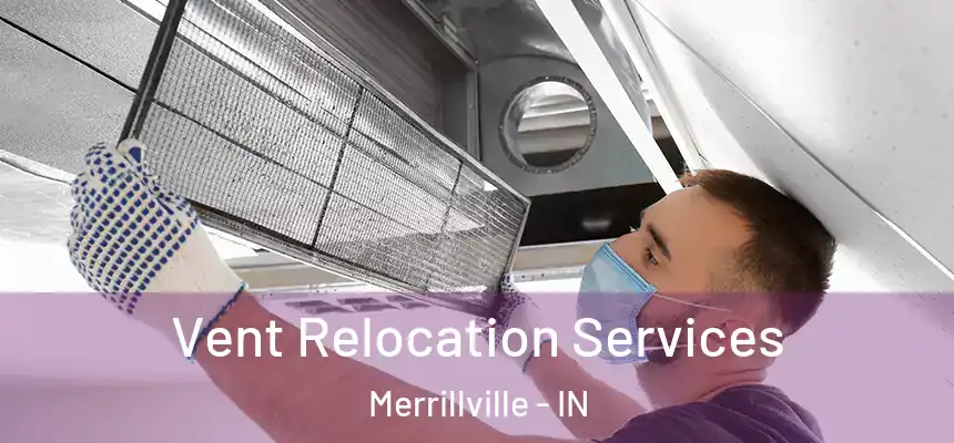 Vent Relocation Services Merrillville - IN