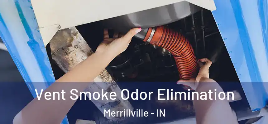  Vent Smoke Odor Elimination Merrillville - IN
